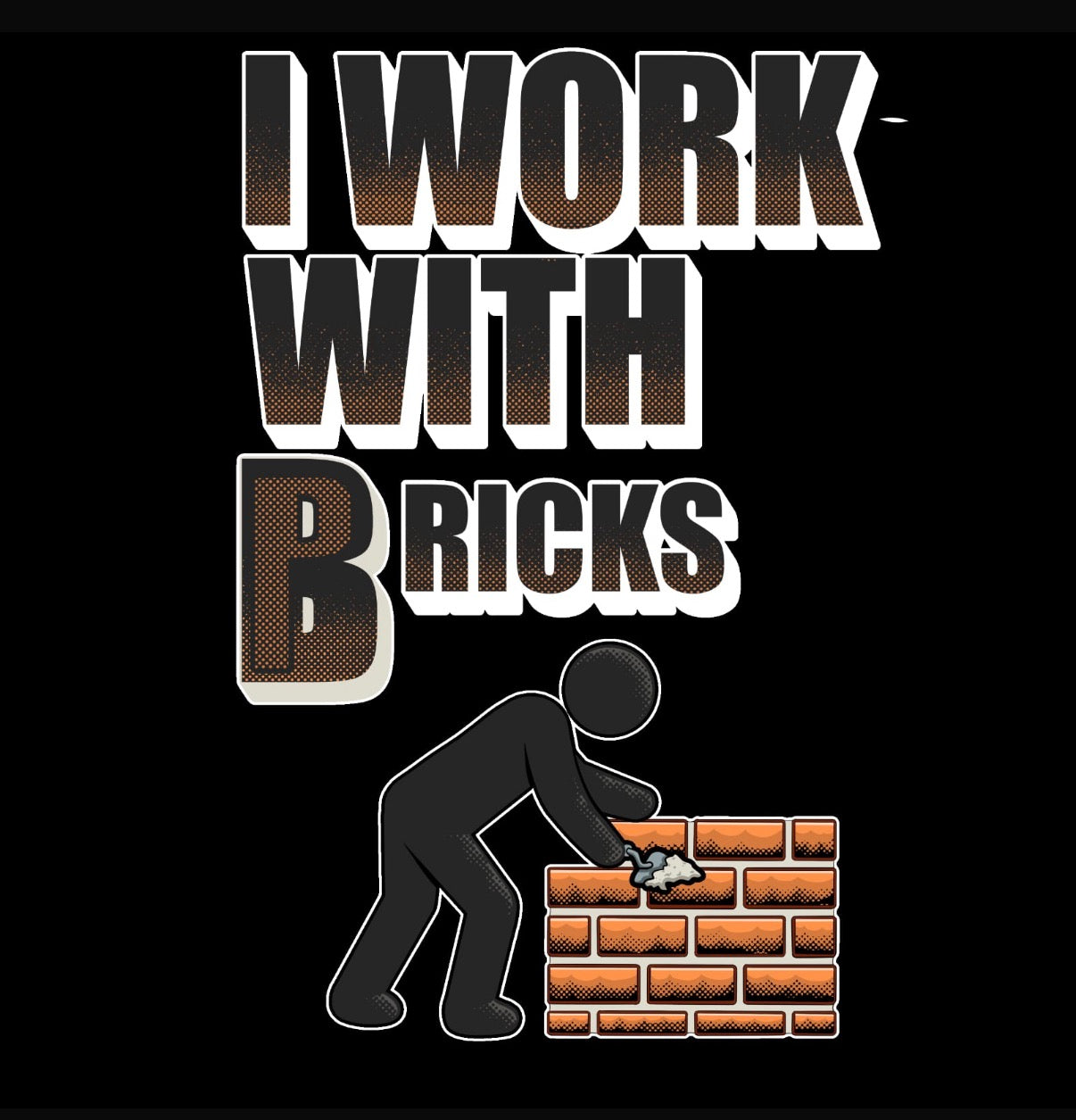 I work with “Bricks”